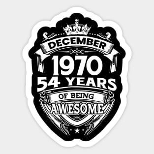 December 1970 54 Years Of Being Awesome Limited Edition Birthday Sticker